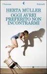 Herta Müller - Oggi avrei preferito non incontrarmi