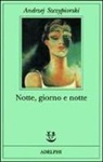 Andrzej Szczypiorski - Notte, giorno e notte