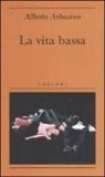 Alberto Arbasino - La vita bassa