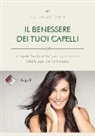 Loretta Magnani - Il benessere dei tuoi capelli. 8 regole fondamentali per avere sempre capelli sani, belli e luminosi