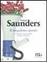 George Saunders - Il megafono spento. Cronache da un mondo troppo rumoroso