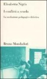 Elisabetta Nigris - I conflitti a scuola. La mediazione pedagogico-didattica