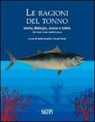 N. Repetto, S. Rossi - Le ragioni del tonno. Storia, biologia, pesca e tutela del tonno rosso mediterraneo