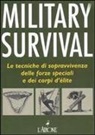 Chris McNab - Military survival. Le tecniche di sopravvivenza delle forze speciali e dei corpi d'élite