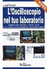 Luigi Cavalli - L' oscilloscopio nel tuo laboratorio. L'apparecchio analogico e digitale: guida tecnico-pratica al funzionamento, regolazioni e misure