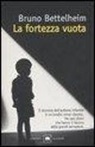 Bruno Bettelheim - La fortezza vuota. L'autismo infantile e la nascita del sé