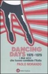 Paolo Morando - Dancing days. 1978-1979. I due anni che hanno cambiato l'Italia