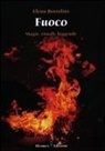 Elena Bortolini - Fuoco. Magie, rituali, leggende