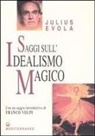 Julius Evola, G. De Turris, Gianfranco De Turris - Saggi sull'idealismo magico