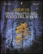 Amos Oz - D'un tratto nel folto del bosco