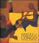 Suzanne Preston Blier, Christraud M. Geary, Christie McDonald, McDonald Christie, Enid Schildkrout, Kay Kaufman Shelemay... - Images of Congo : Anne Eisner's art and ethnography, 1946-1958