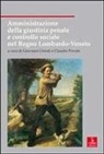 Giovanni Chiodi, Claudio Povolo - Amministrazione della giustizia penale e controllo sociale nel Regno Lombardo-Veneto
