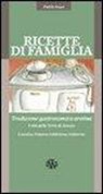 Nicoletta Nastagi, Marco Noferi, Z. Ceccarelli - Ricette di famiglia. Tradizione gastronomica aretina, Casentino, Valdarno, Valdichiana, Valtiberina