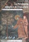 Leonardo Boff - La preghiera semplice di Francesco. Un messaggio di pace per il mondo attuale