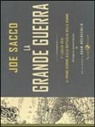 Joe Sacco - La grande guerra. 1 luglio 1916: il primo giorno della battaglia della Somme. Un'opera panoramica
