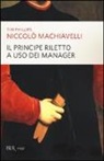 Tim Phillips - Niccolò Machiavelli. Il principe riletto a uso dei manager