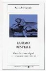 Robert Sapolsky - L' uomo bestiale. Come l'ambiente e i geni costruiscono la nostra identità