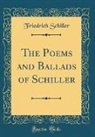 Friedrich Schiller - The Poems and Ballads of Schiller (Classic Reprint)