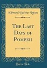 Edward Bulwer Lytton - The Last Days of Pompeii (Classic Reprint)