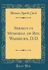 Thomas March Clark - Sermon in Memorial of Rev. Washburn, D.D (Classic Reprint)