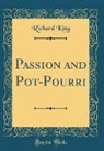 Richard King - Passion and Pot-Pourri (Classic Reprint)