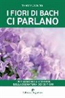 Francesca Bonfigli - I fiori di Bach ci parlano. Un viaggio alla scoperta della segnatura dei 38 fiori