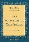 Jules Verne - Les Voyageurs du Xixe Siècle (Classic Reprint)