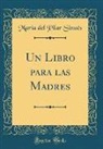 María del Pilar Sinués - Un Libro para las Madres (Classic Reprint)