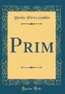 Benito Perez Galdos, Benito Pérez Galdós - Prim (Classic Reprint)