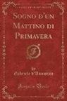 Gabriele D'Annunzio - Sogno d'un Mattino di Primavera (Classic Reprint)