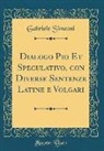 Gabriele Simeoni - Dialogo Pio Et Speculativo, con Diverse Sentenze Latine e Volgari (Classic Reprint)
