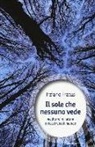 Tiziano Fratus - Il sole che nessuno vede. Meditare in natura e ricostruire il mondo