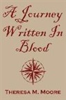 Theresa M Moore - A Journey Written In Blood