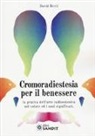 David Berti - Cromoradiestesia per il benessere. La pratica dell'arte radioestesica nel colore ed i suoi significati