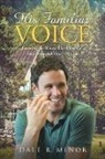 Dale R. Minor - His Familiar Voice: Learning to Know the Powerful and Beautiful Voice of God