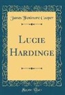 James Fenimore Cooper - Lucie Hardinge (Classic Reprint)