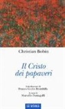 Christian Bobin, M. Fumagalli - Il Cristo dei papaveri