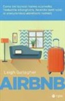 Leigh Gallagher - Airbnb. Come tre laureati hanno sconvolto l'industria alberghiera, facendo tanti soldi (e procurandosi altrettanti nemici)