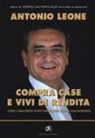 Antonio Leone - Compra case e vivi di rendita. Come garantirti un futuro sicuro grazie agli immobili