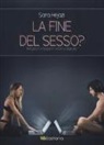 Sara Hejazi - La fine del sesso? Relazioni e legami nell'era digitale