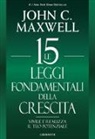 John C. Maxwell - Le 15 leggi fondamentali della crescita. Vivile e realizza il tuo potenziale