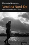 Mariapia Bonanate - Venti da Nord Est. Storie di alcolismo e tracce d'uscita