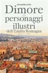 Alessandra Artale - Dimore di personaggi illustri dell'Emilia Romagna