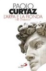 Paolo Curtaz - L' arpa e la fionda. I re d'Israele