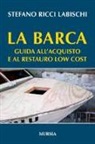 Stefano Ricci Labischi - La barca. Guida all'acquisto e al restauro low cost