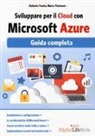 Roberto Freato, Marco Parenzan - Sviluppare per il cloud con Microsoft Azure. Guida completa