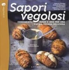 Cristiano Bonolo, Silvia de Bernardin, Sonia Maccagnola, Simone Paloni, Valentina Pellegrino, F. Giordani... - Sapori vegolosi. Condimenti, sughi e idee per una cucina vegana deliziosa