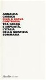 Annalisa Chirico - Fino a prova contraria. Tra gogna e impunità, l'Italia della giustizia sommaria