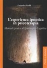 Costantino Casilli - L'esperienza ipnotica in psicoterapia. Manuale pratico di ipnoterapia cognitiva