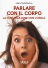 Liliana Paola Pacifico - Parlare con il corpo. La comunicazione non verbale